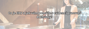 Co je EKV a jak vám pomůže s evidencí pracovní docházky?